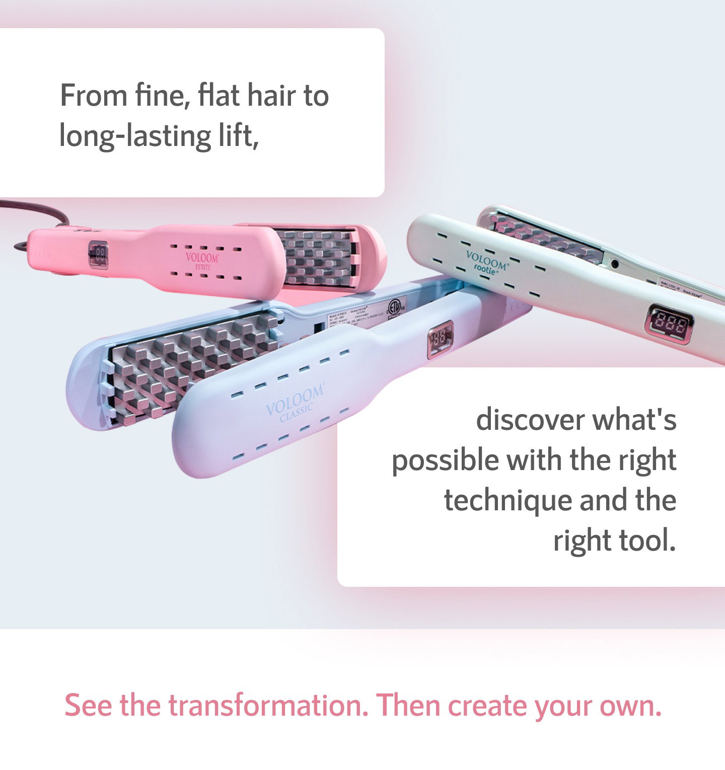 From fine, flat hair to long-lasting lift, discover what's possible with the right technique and the right tool.