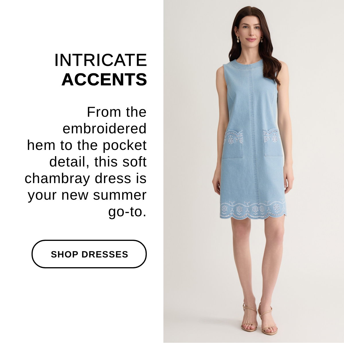 INTRICATE ACCENTS From the embroidered hem to the pocket detail, this soft chambray dress is your new summer go-to. - SHOP DRESSES >>