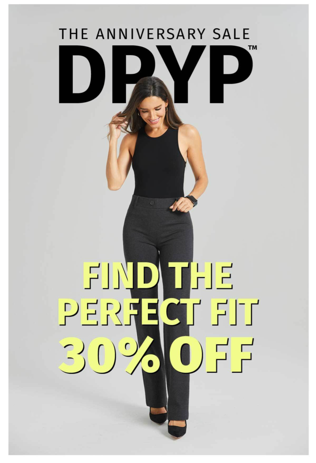 ANNIVERSARY SALE 30% OFF THE ANNIVERSARY SALE DPYP FIND THE PERFECT FIT 30% OFF