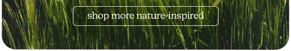shop more nature-inspired