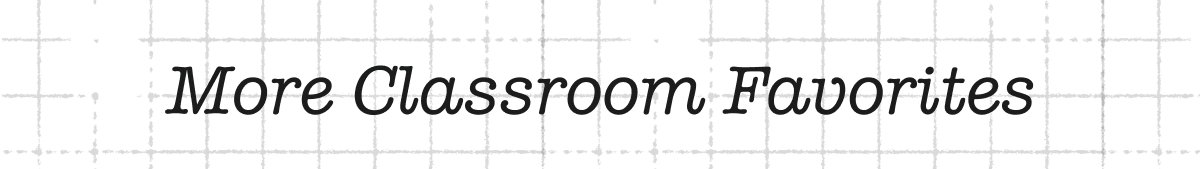 More Classroom Favorites