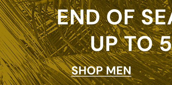 End of Season Sale Up to 50% Off.** Shop Men