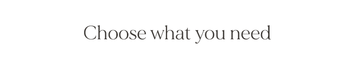 Choose what you need