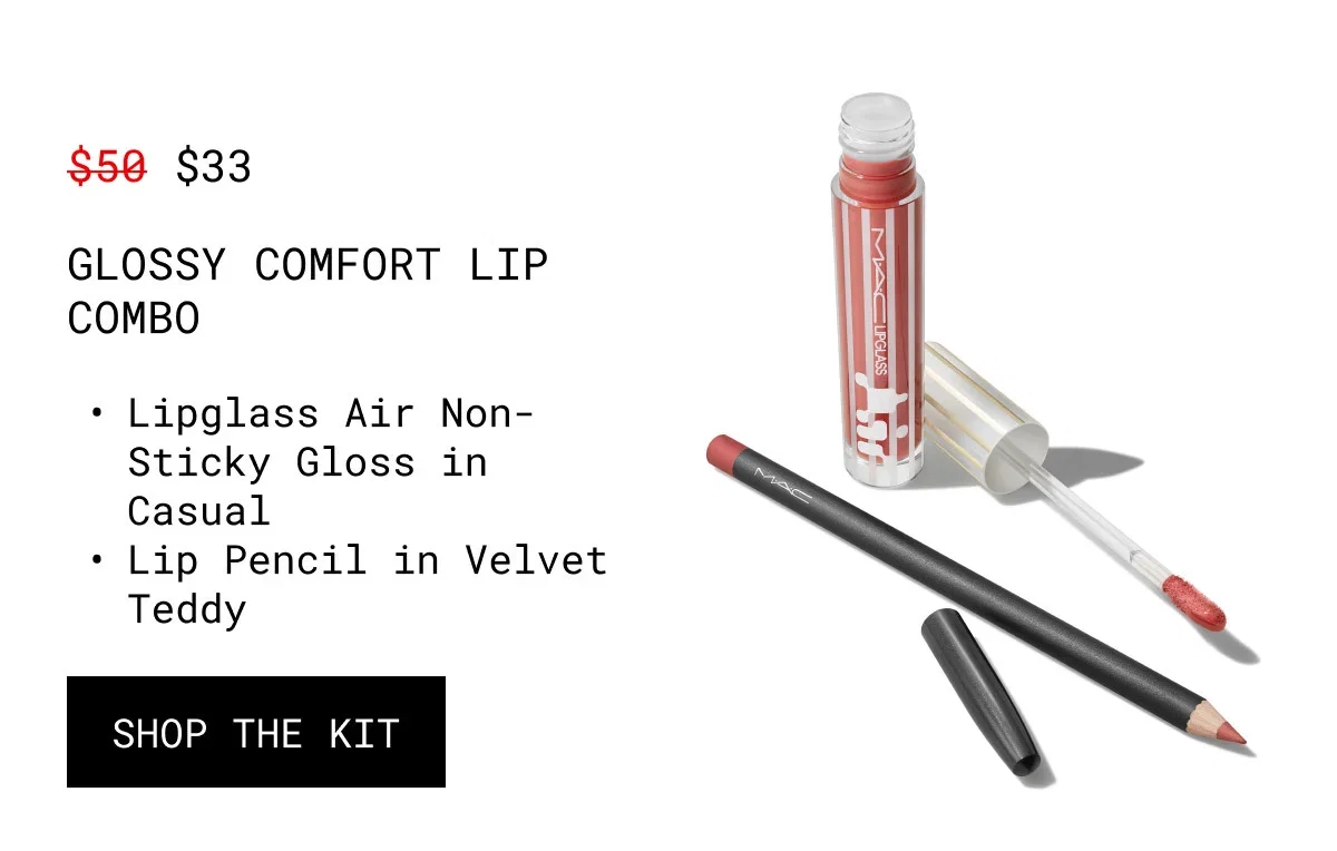 $33 | GLOSSY COMFORT LIP COMBO | Lipglass Air Non-Sticky Gloss in Casual | Lip Pencil in Velvet Teddy | SHOP THE KIT | M·A·C LIPGLASS Air