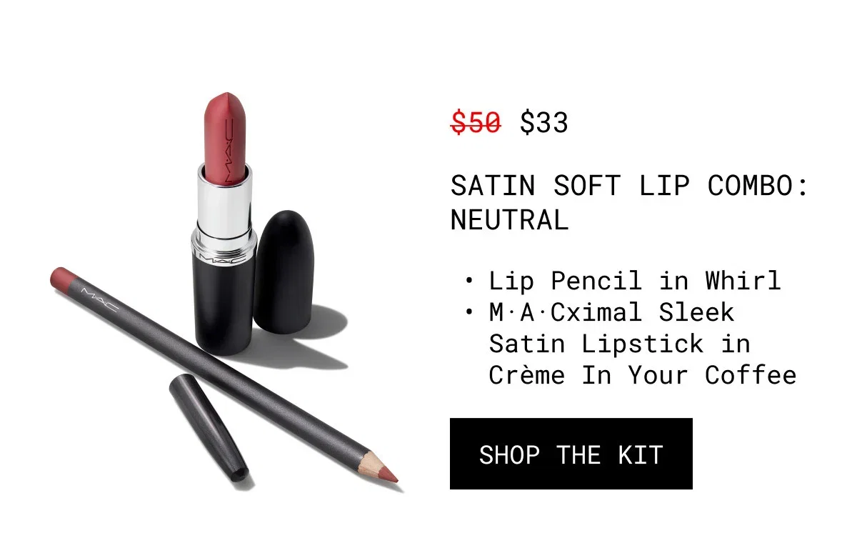 M·A·C | $33 | SATIN SOFT LIP COMBO: NEUTRAL | Lip Pencil in Whirl | M·A·Cximal Sleek Satin Lipstick in Crème In Your Coffee | SHOP THE KIT