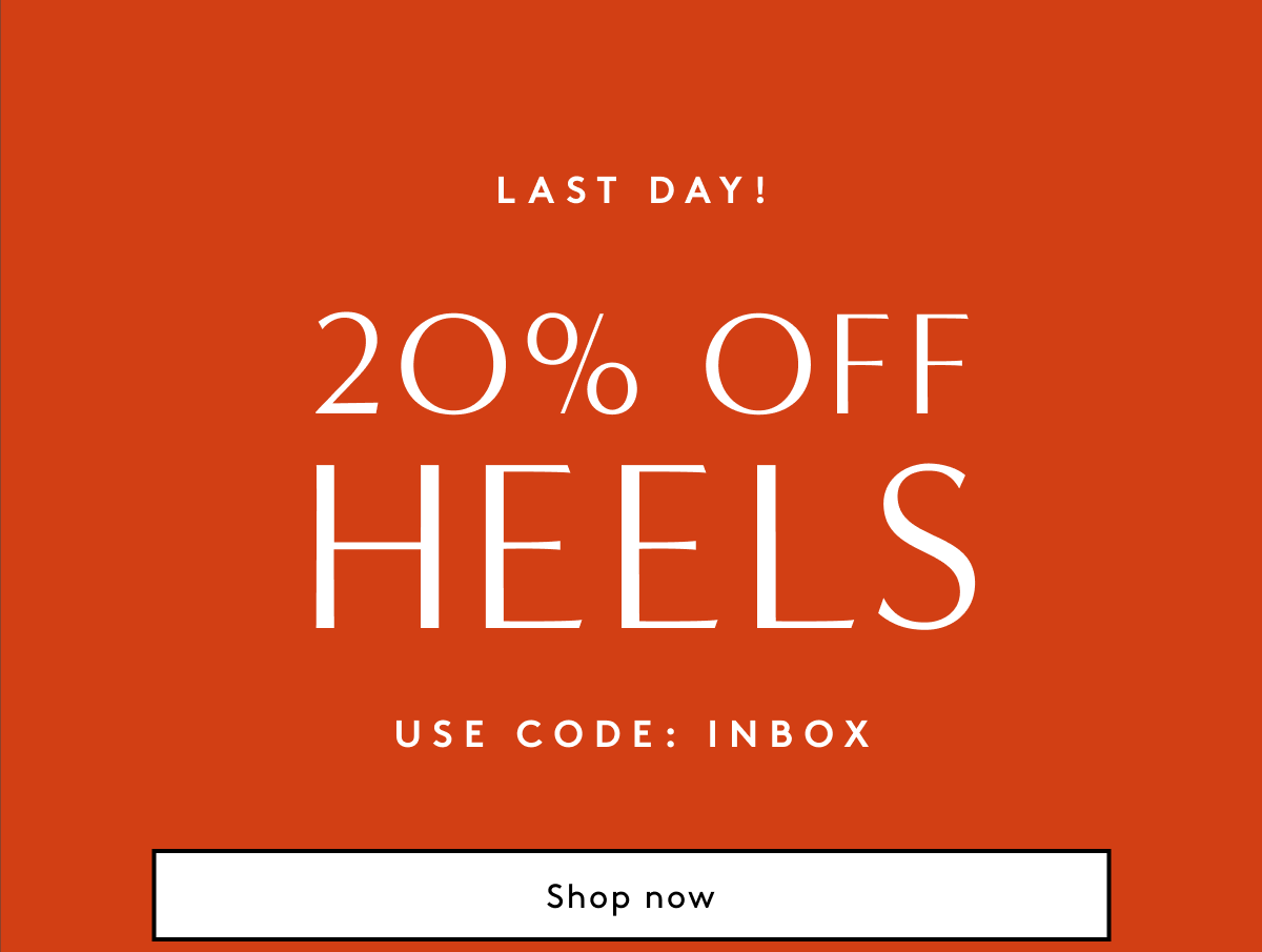 Last Day! 20% Off Heels Use Code: INBOX | Shop Now