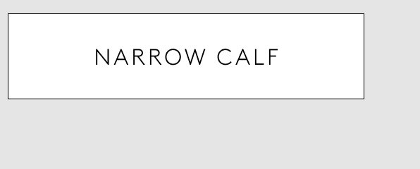 NARROW CALF
