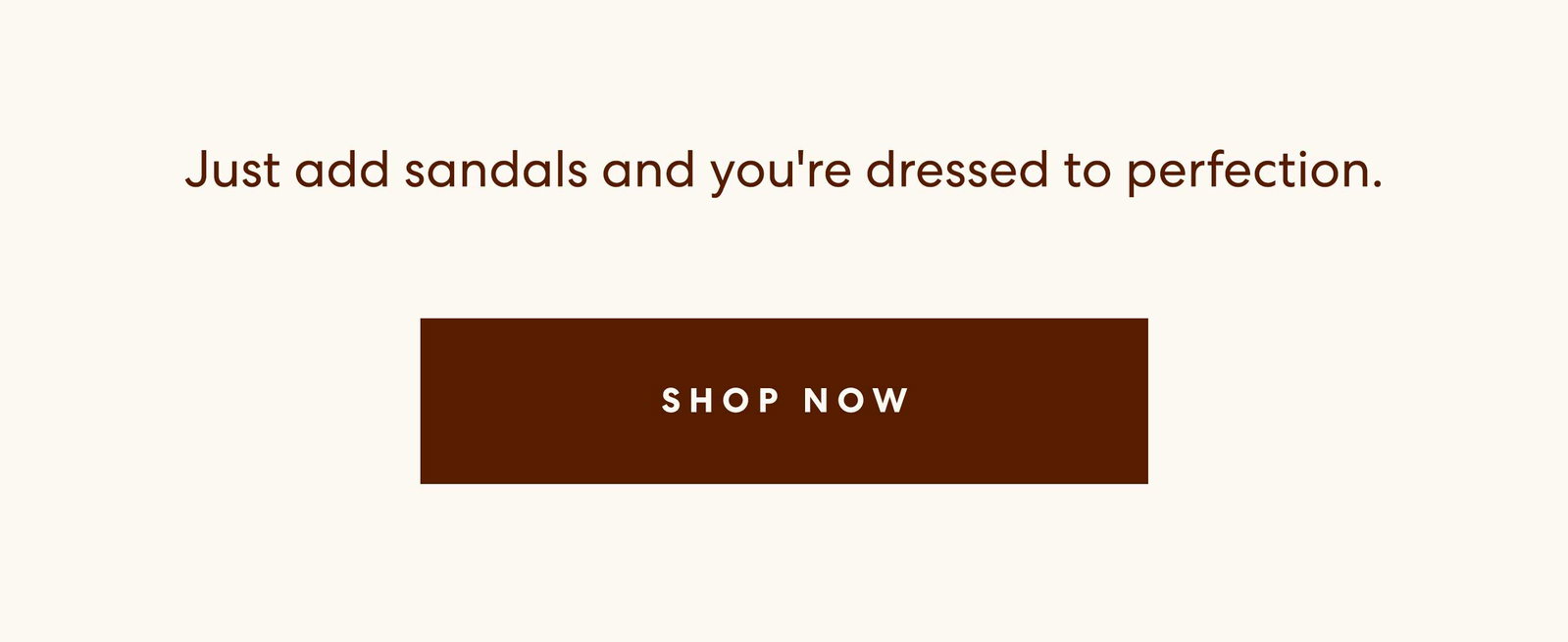Just add sandals 