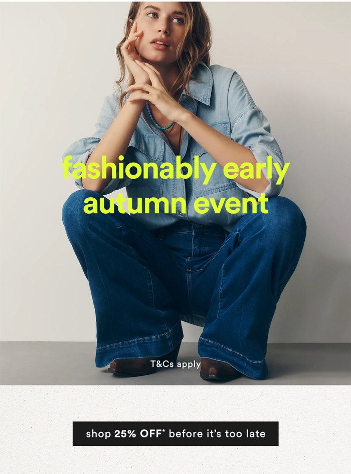 25% OFF* Fashionably Early Autumn Event:>