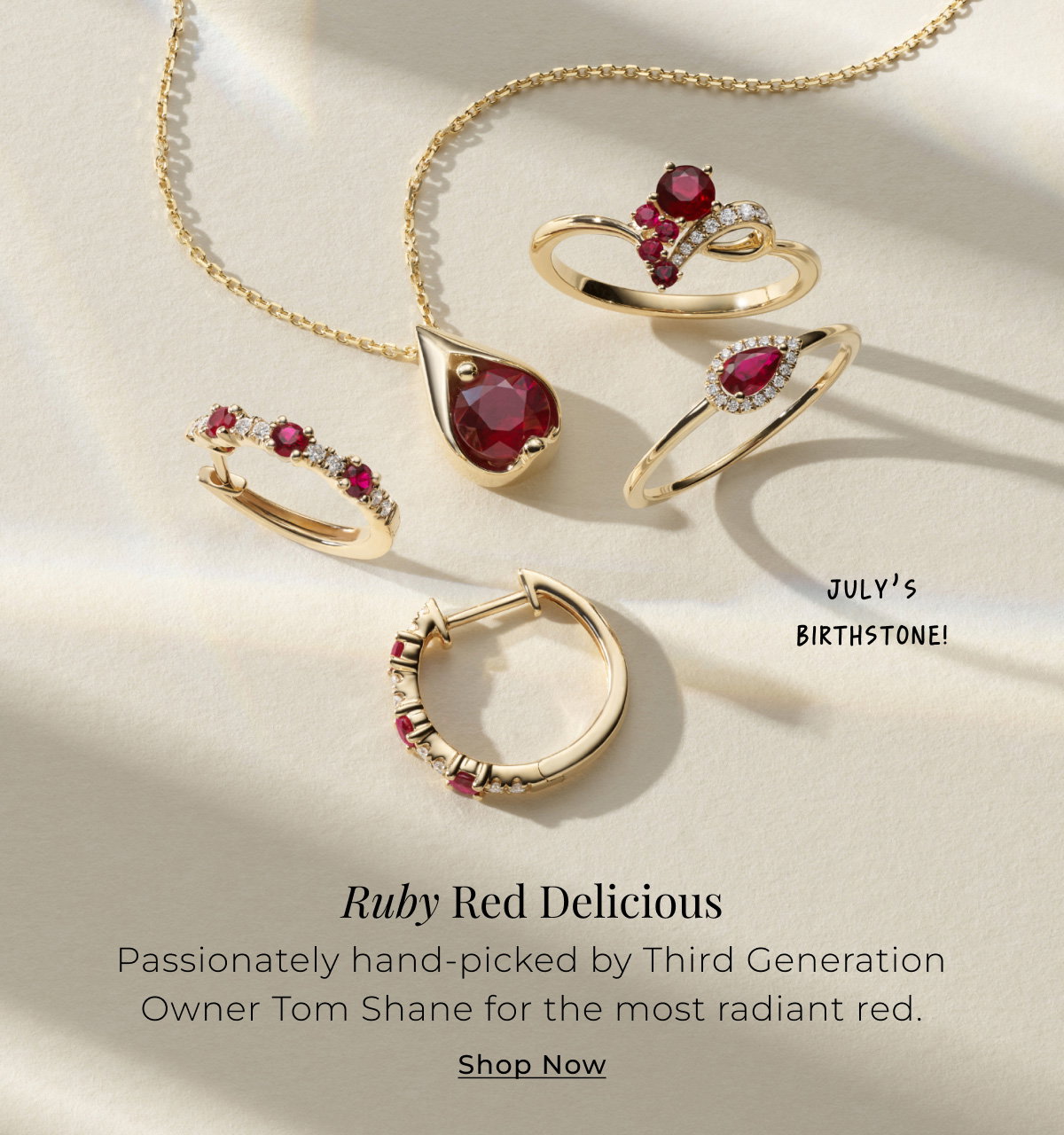 Ruby Red Delicious - July’s birthstone! - Passionately hand-picked by Third Generation Owner Tom Shane for the most radiant red. Shop Now >  