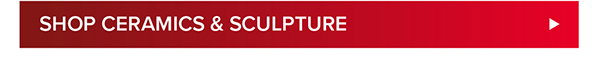 SHOP CERAMICS & SCULPTURE >