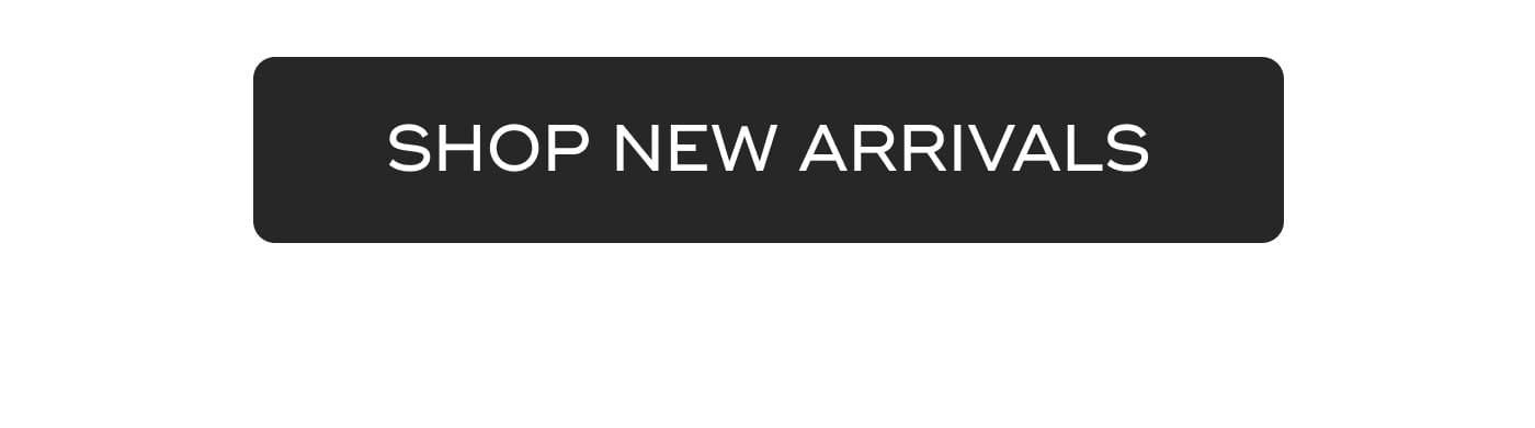 SHOP NEW ARRIVALS