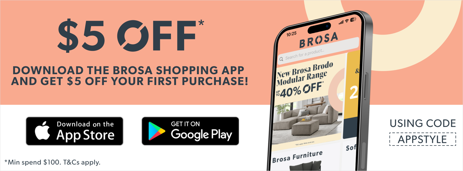 $5 Off* Download the brosa shopping app and get $5 off your first Purchase! Use code APPSTYLE, *min spend $100 T&C's apply
