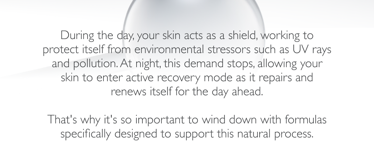 During the day, your skin acts as a shield...