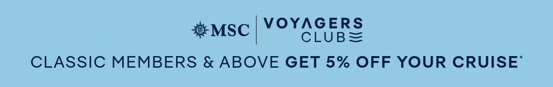 MSC Voyagers Club – Classic Members & Above Get 5% Off Their Cruise – Not an MSC Voyagers Club Member? Click to Join Today!