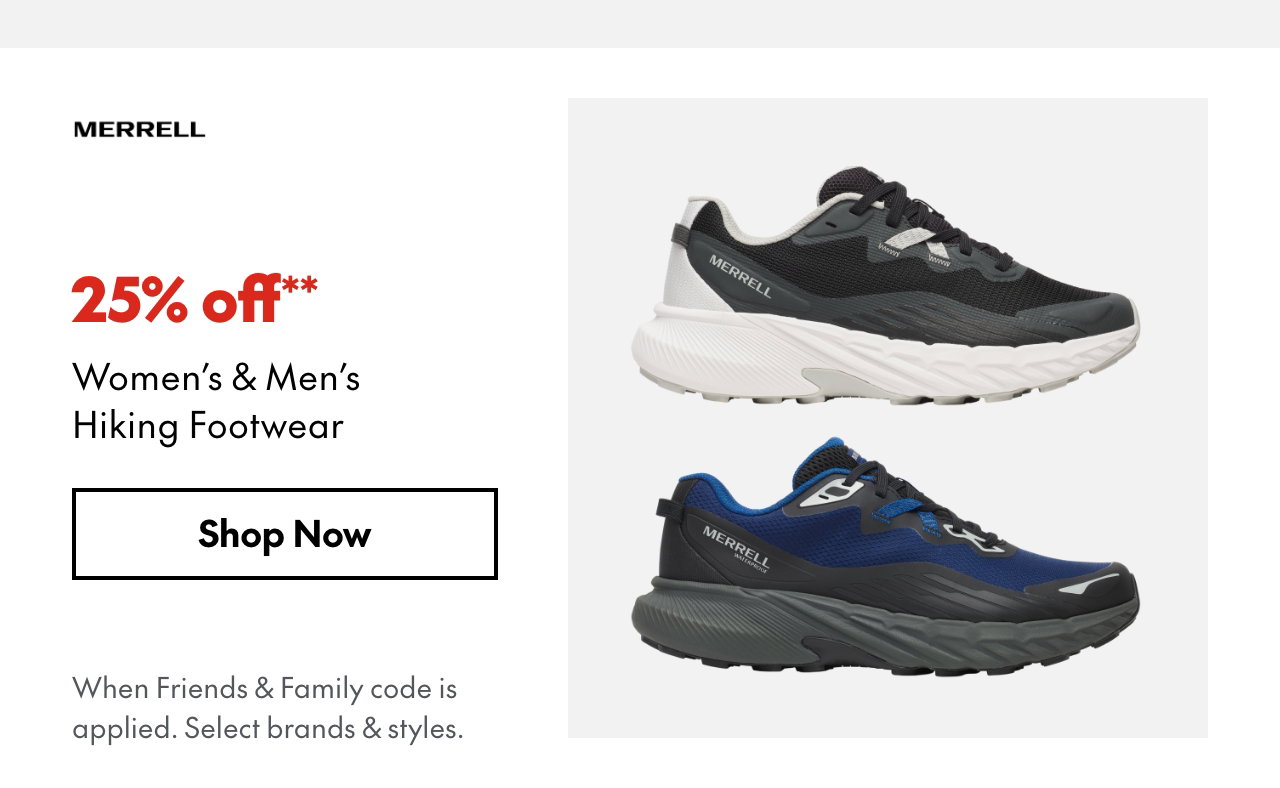 25% off* Women's & Men's Hiking Footwear. *When Friends & Family code is applied. Select brands & styles. 