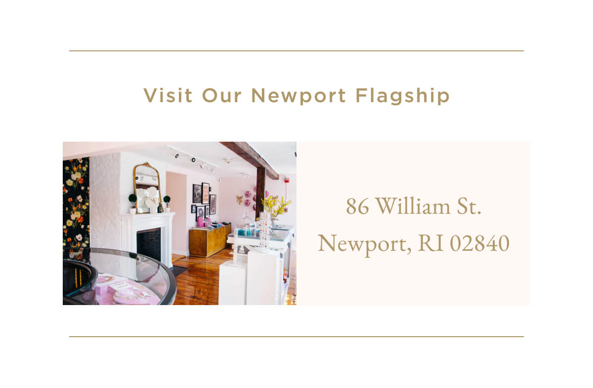 Visit our Newport Flagship | 86 William St., Newport, RI 02840
