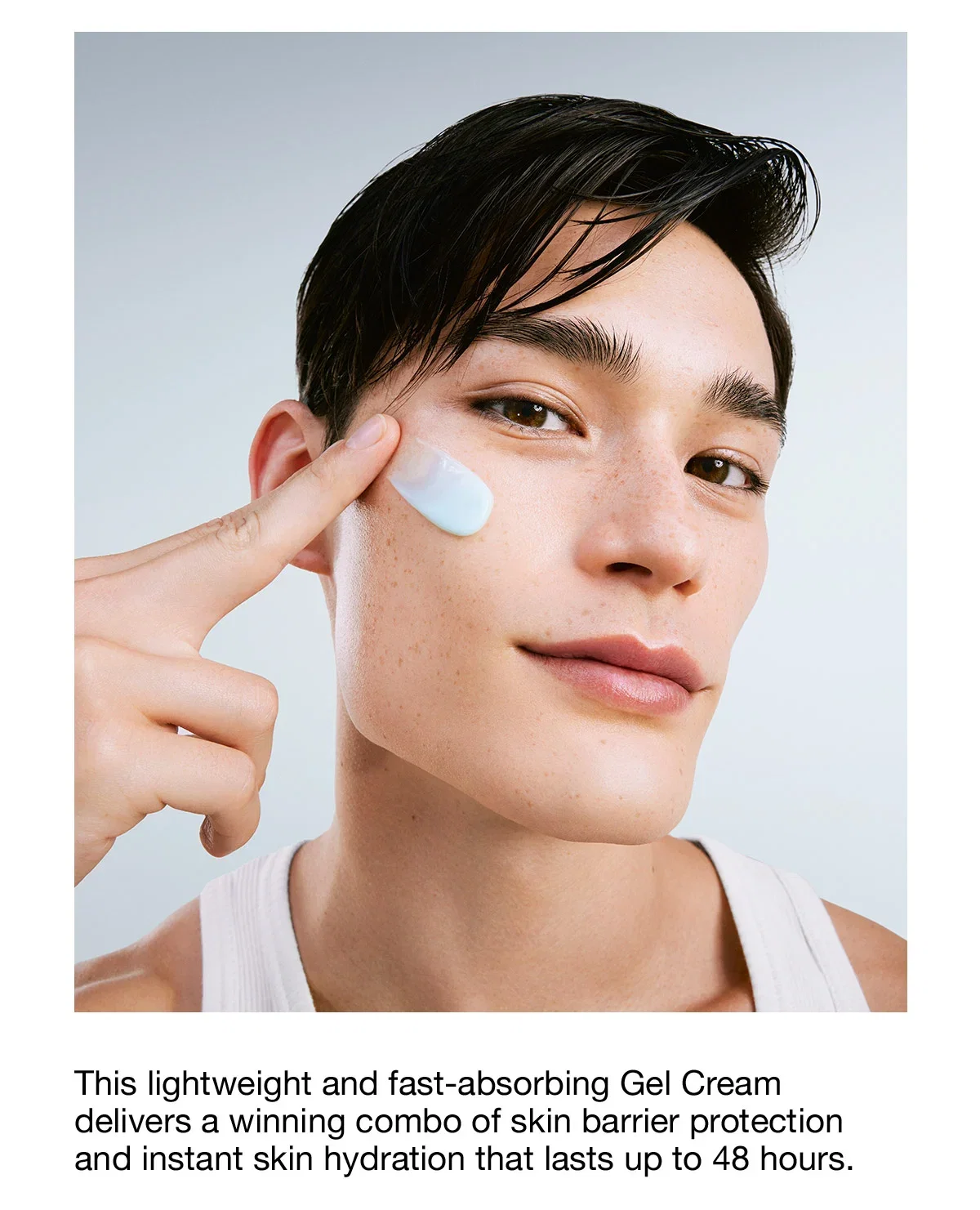 This lightweight and fast-absorbing Gel Cream delivers a winning combo of skin barrier protection and instant skin hydration that lasts up to 48 hours.
