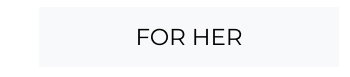 For Her