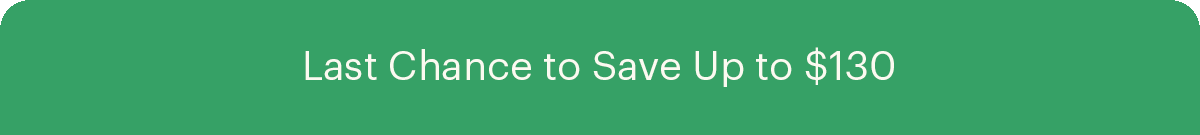 Last Chance to Save Up to $130