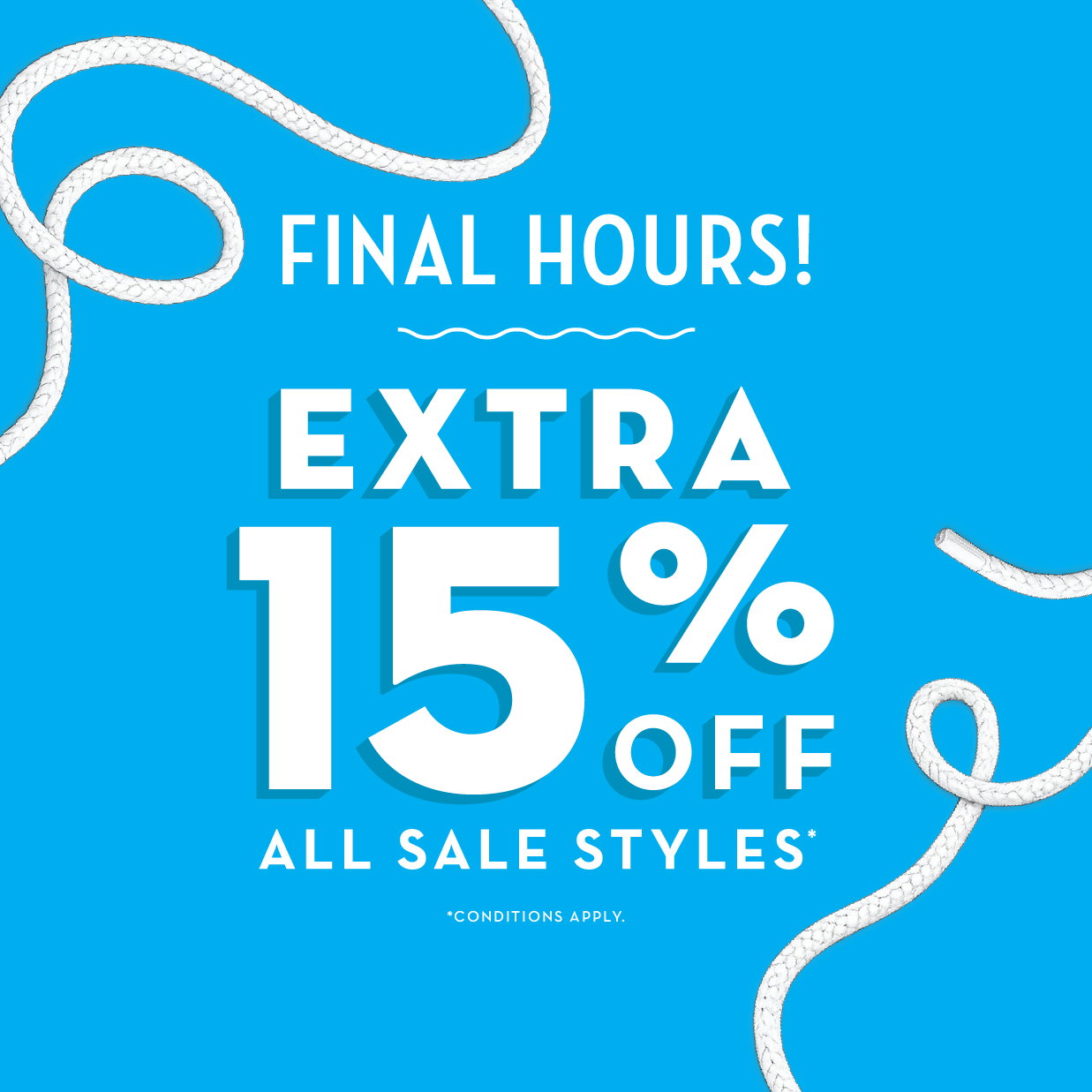 Final Hours! | Extra 15% Off All Sale Styles | *Conditions Apply
