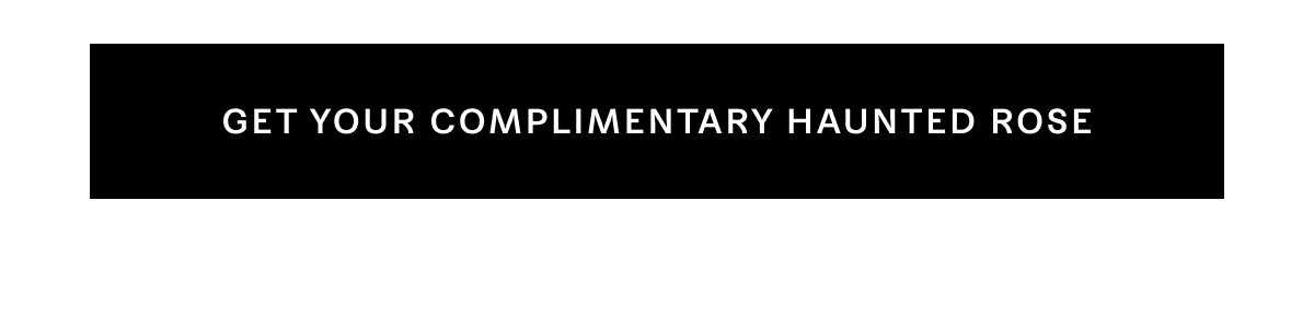 Get Your Complimentary Haunted Rose
