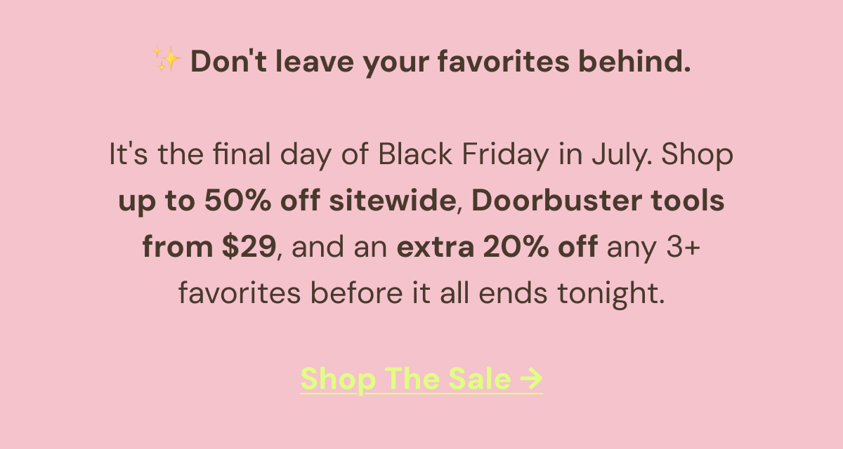 Pink promotional banner featuring the headline "Don't leave your favorites behind." The text reads: "It's the final day to shop up to 50% off sitewide, grab Doorbuster tools from $29, and save an extra 20% when you buy any 3+ favorites." A neon yellow-green "Shop The Sale" call-to-action appears at the bottom.