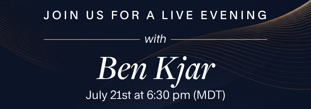 Join us for a live evening with Ben Kjar. July 21st at 6:30 pm (MDT).
