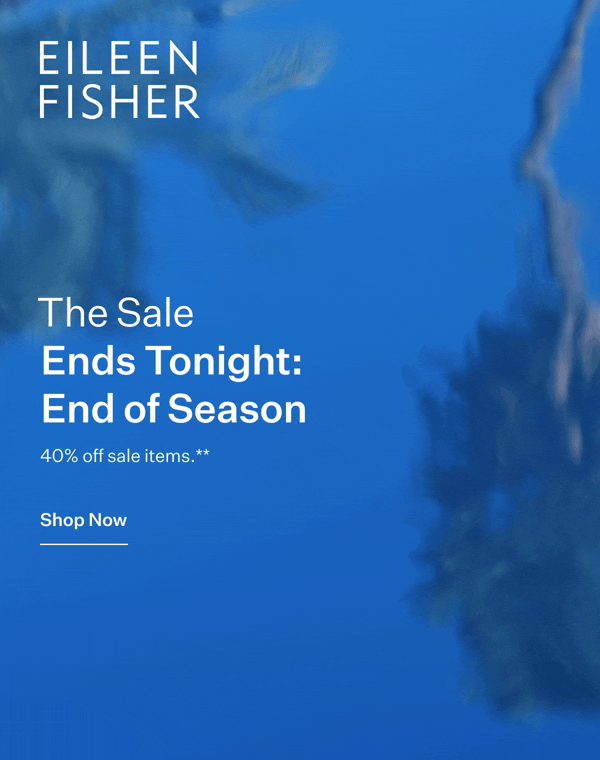 EILEEN FISHER - The Sale. Ends Tonight: End of Season. 40% off sale items.** Shop Now