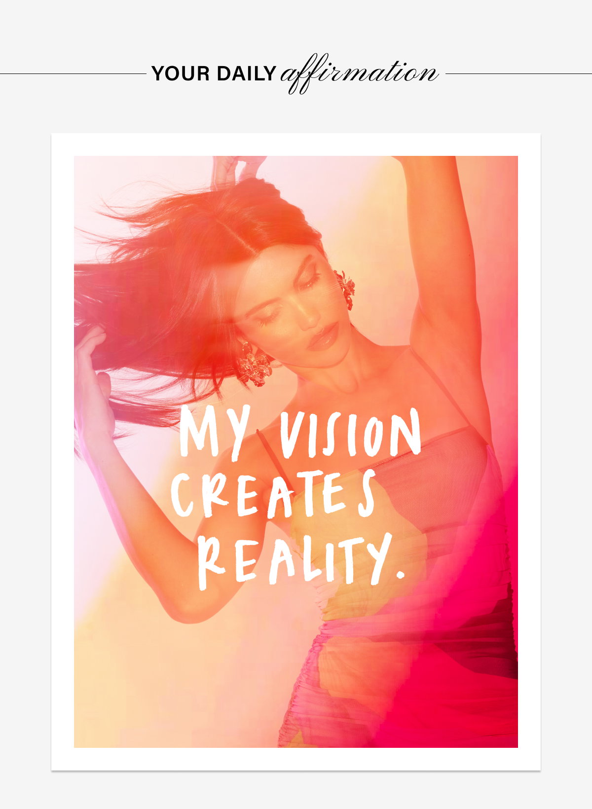 YOUR DAILY AFFIRMATION: MY VISION CREATES REALITY.