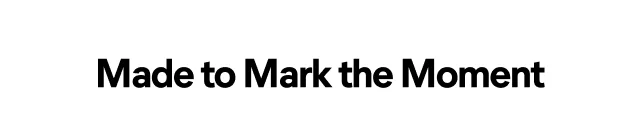 Made to Mark the Moment