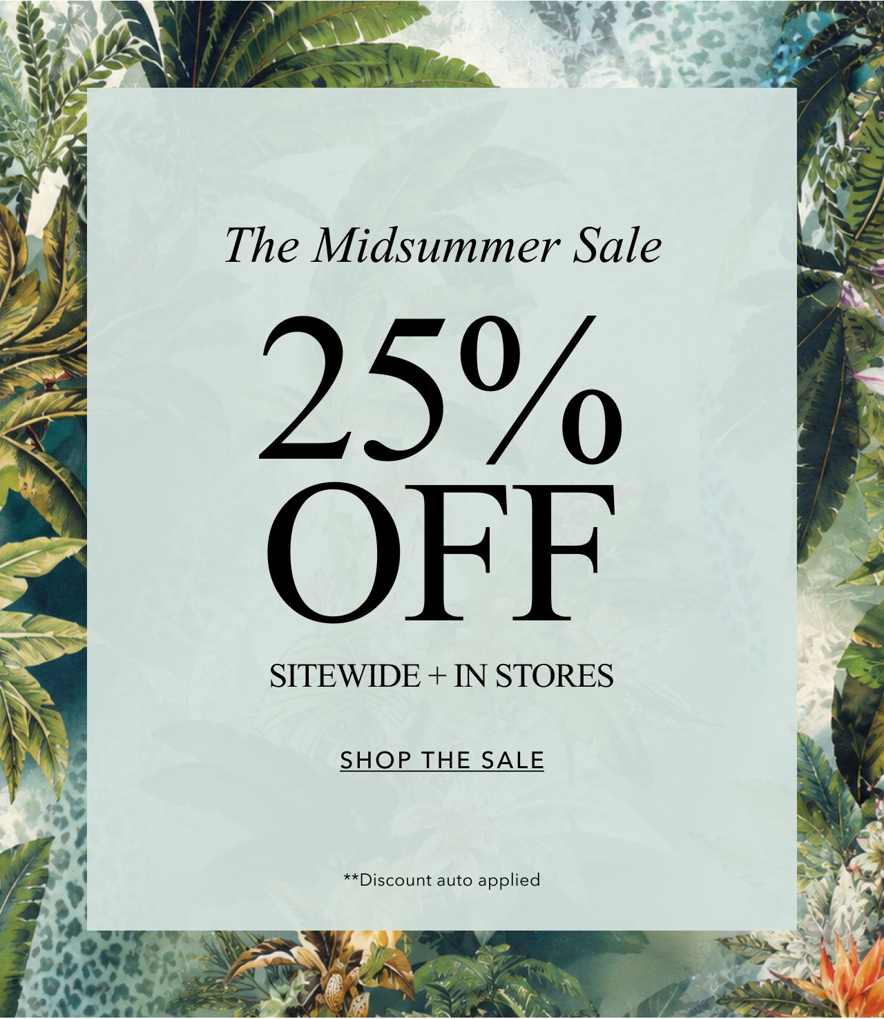 THE MIDSUMMER SALE 25% OFF SITEWIDE + IN STORES