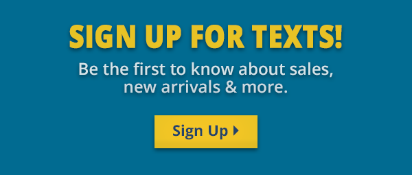 Sign up for texts! Be the first to know about sales, new arrivals & more.