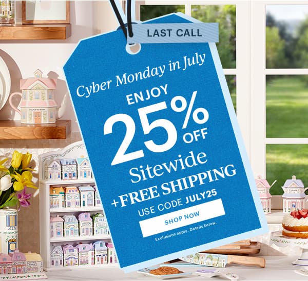 Cyber Monday in July ENJOY 25% OFF Sitewide + FREE SHIPPING USE CODE JULY25 SHOP NOW