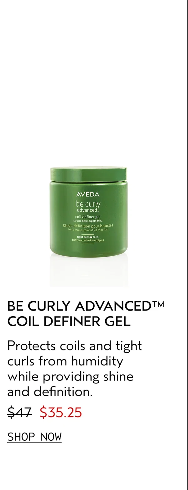 BE CURLY ADVANCED™ COIL DEFINER GEL | Protects coils and tight curls from humidity while providing shine and definition. | $35.25 | SHOP NOW