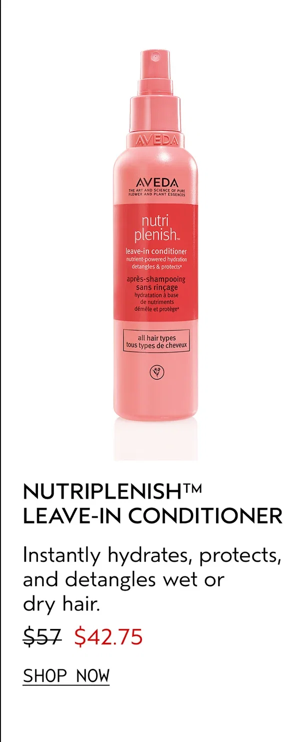 NUTRIPLENISH™ LEAVE-IN CONDITIONER | Instantly hydrates, protects, and detangles wet or dry hair. | $42.75 | SHOP NOW