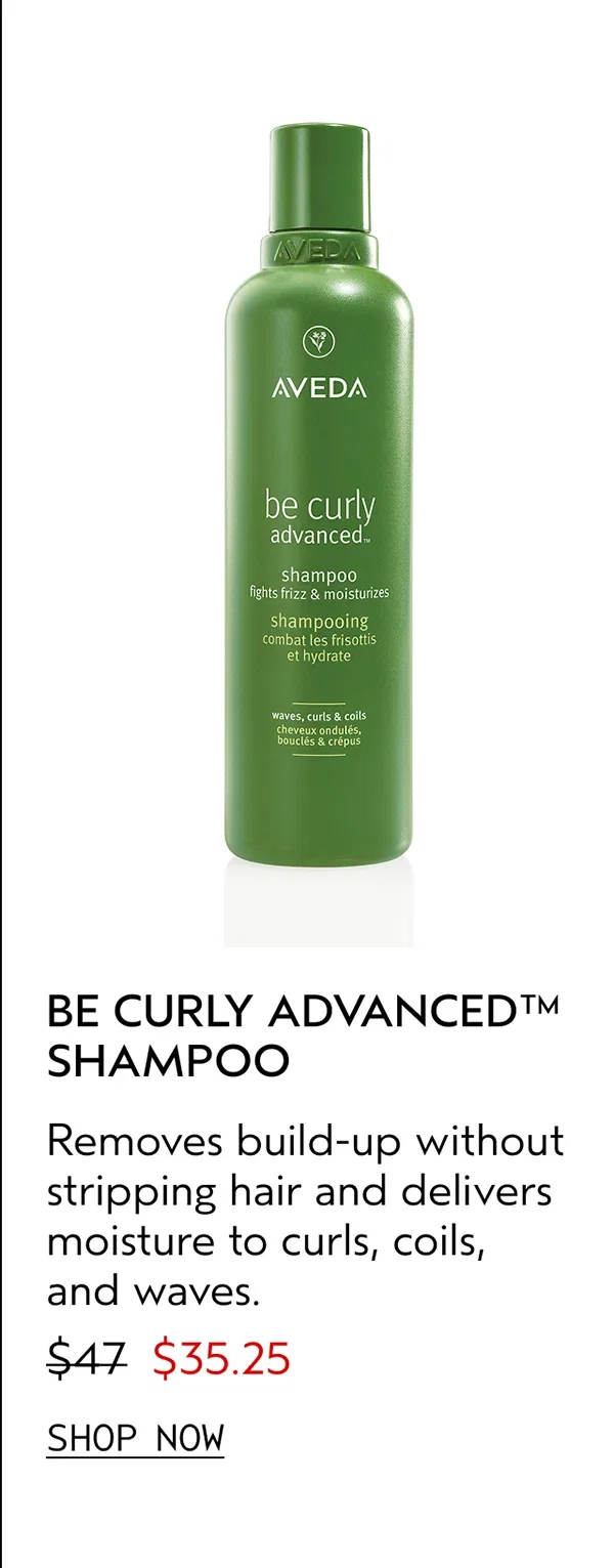BE CURLY ADVANCED™ SHAMPOO | Removes build-up without stripping hair and delivers moisture to curls, coils, and waves. | $35.25 | SHOP NOW