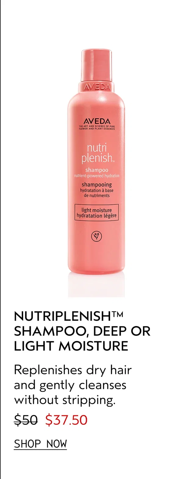 NUTRIPLENISH™ SHAMPOO, DEEP OR LIGHT MOISTURE | Replenishes dry hair and gently cleanses without stripping. | $37.50 | SHOP NOW