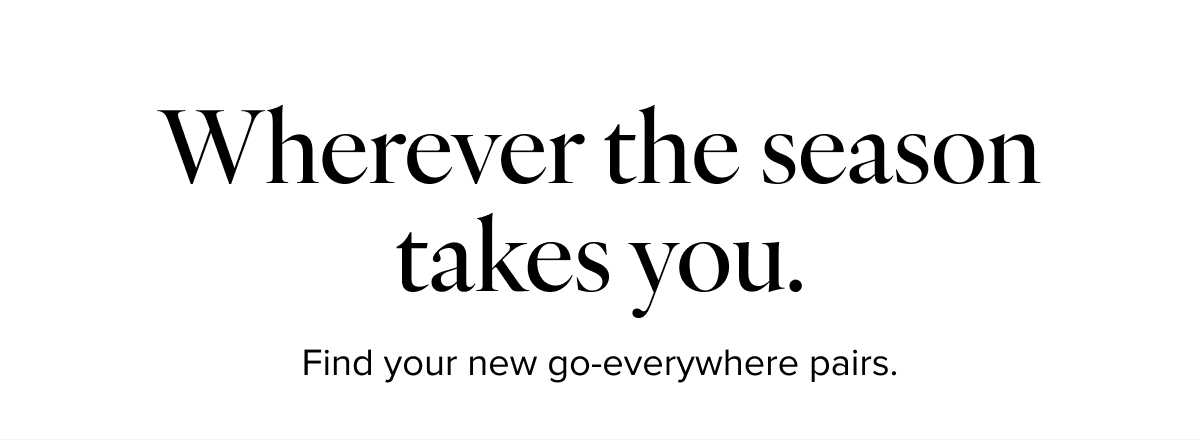 Wherever the season takes you.