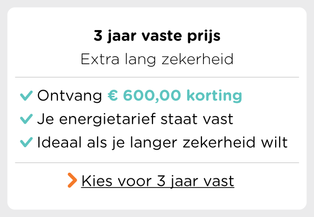 Kies voor 3 jaar vaste prijs en krijg € 600,00 korting. 