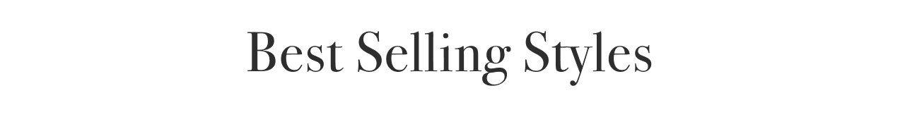 BEST SELLING STYLES