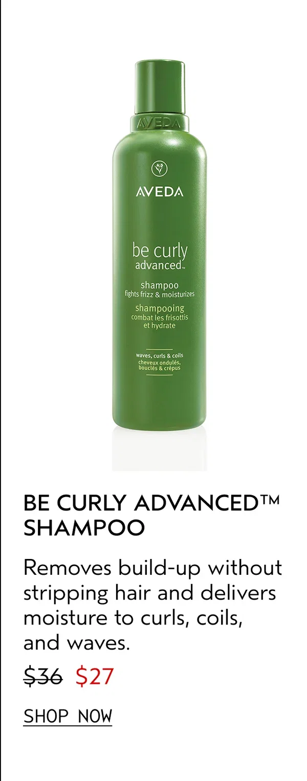 BE CURLY ADVANCED™ SHAMPOO | Removes build-up without stripping hair and delivers moisture to curls, coils, and waves. | $27 | SHOP NOW