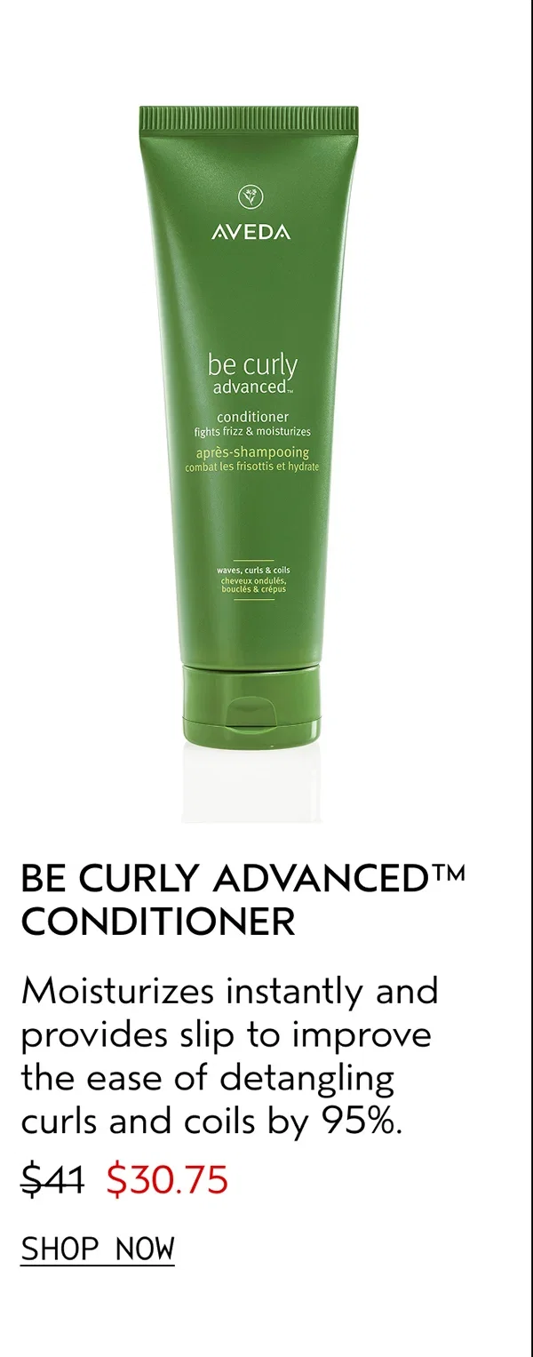 BE CURLY ADVANCED™ CONDITIONER | Moisturizes instantly and provides slip to improve the ease of detangling curls and coils by 95%. | $30.75 | SHOP NOW