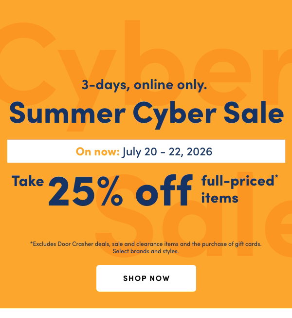 3-days, online only. Summer Cyber Sale. On now: July 20-22, 2026. Take 25% off full-priced* items