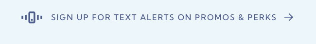 Sign up for text alerts on promos & perks