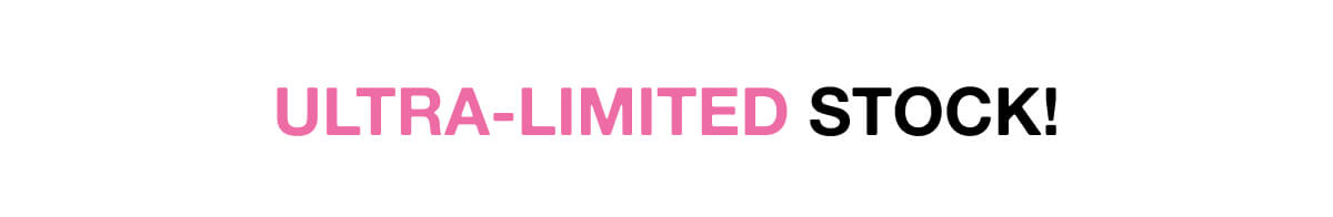 Ultra-limited stock!