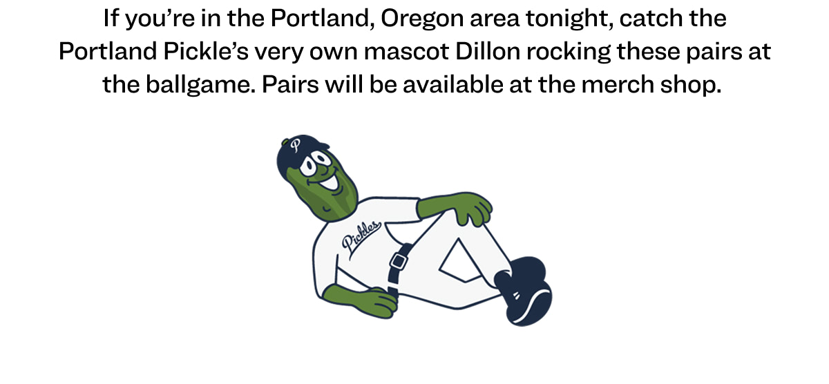 If you’re in the Portland, Oregon area tonight, catch the Portland Pickle’s very own mascot Dillon rocking these pairs at the ballgame. Pairs will be available at the merch shop. 