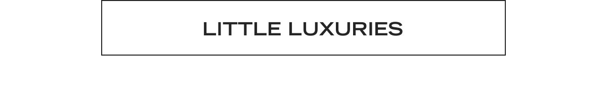 Little Luxuries
