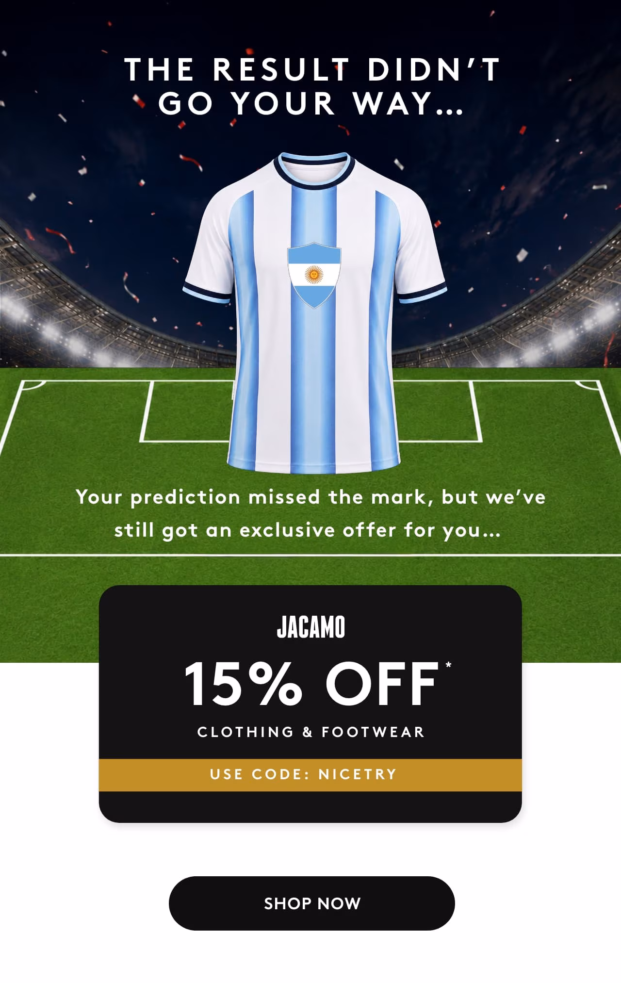 The result didn't go your way... 15&percnt; off clothing & footwear