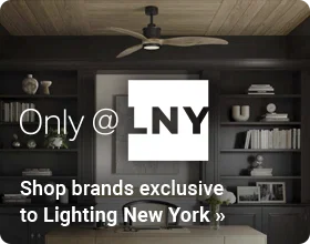Only @ LNY Shop & save on brands exclusive to Lighting New York.